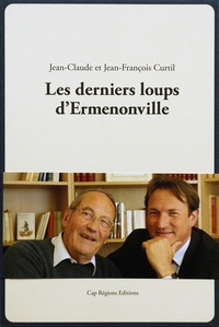 Jean-Claude Curtil et Jean-François Curtil - Les derniers loups dErmenonville.