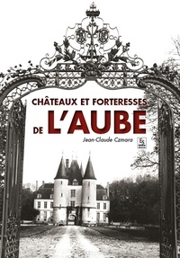 Jean-Claude Czmara - Châteaux et forteresses de l'Aube.