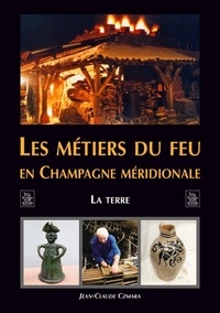 Jean-Claude Czmara - Les métiers du feu en Champagne méridionale - La terre.
