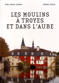 Les moulins à Troyes et dans l'Aube