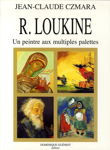Jean-Claude Czmara - R. Loukine - Un peintre aux multiples palettes.
