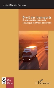 Jean-Claude Dakouri - Droit des transports de marchandise par route en Afrique de l'Ouest et centrale.