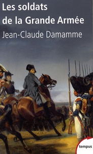 Jean-Claude Damamme - Les soldats de la Grande Armée.
