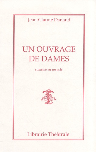Jean-Claude Danaud - Un ouvrage de dames.