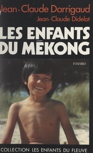 Jean-Claude Darrigaud et Jean-Claude Didelot - Les enfants du Mékong - Comme les doigts d'une même main.