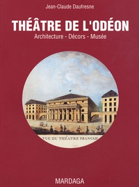 Jean-Claude Daufresne - Le théâtre de l'Odéon - Architectures-Décors-Musée.