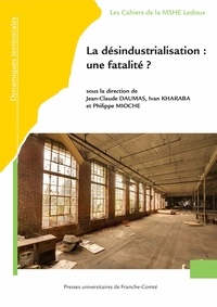 Jean-Claude Daumas et Ivan Kharaba - La désindustralisation : une fatalité ?.