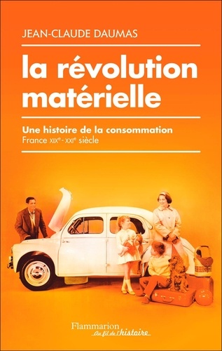La révolution matérielle. Une histoire de la consommation (France XIXe-XXIe siècle)