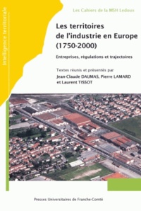 Jean-Claude Daumas et Pierre Lamard - Les territoires de l'industrie en Europe (1750-2000) - Entreprises, régulations et trajectoires.