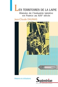 Jean-Claude Daumas - Les territoires de la laine - Histoire de l'industrie lainière en France au XIXe siècle.