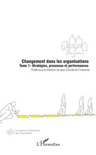 Jean-Claude de Crescenzo et Jean-Louis Flores - Changement dans les organisations - Tome 1, Stratégies, processus et performances.