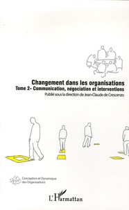 Jean-Claude de Crescenzo et Philippe Bernoux - Changement dans les organisations - Tome 2, Communication, négociation et interventions.
