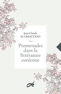 Jean-Claude de Crescenzo - Promenades dans la litterature coréenne.
