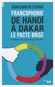 Jean-Claude de L'Estrac - Francophonie : de Hanoï à Dakar - Le pacte brisé.