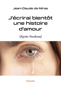 Jean-Claude de Miras - J'écrirai bientôt une histoire d'amour - (Après Vordone).