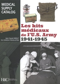 Jean-Claude Debout et Eric Durieux-Trouilleton - Les kits médicaux de l'US Army 1941-1945 - Medical Supply Catalog.