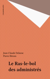 Jean-Claude Delarue - Le Ras-le-bol des administrés.