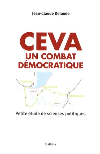 Jean-Claude Delaude - CEVA : Un combat démocratique - Petite étude de sciences politiques.