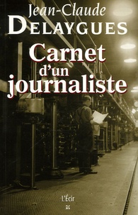 Jean-Claude Delaygues - Carnet d'un journaliste.