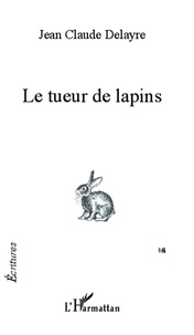 Jean-Claude Delayre - Le tueur de lapins.