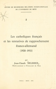 Jean-Claude Delbreil et Raymond Poidevin - Les Catholiques français et les tentatives de rapprochement franco-allemand (1920-1933).