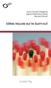 Jean-Claude Delgenès et Agnès Martineau-Arbes - Idées reçues sur le burn-out.