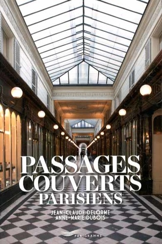 Jean-Claude Delorme et Anne-Marie Dubois - Passages couverts parisiens.