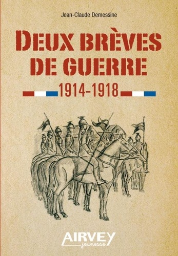 Jean-Claude Demessine - Deux brèves de guerre 1914-1918.