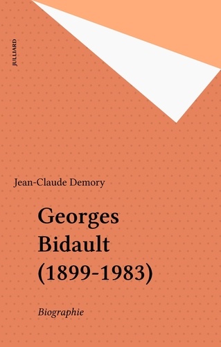 Georges Bidault. 1899-1983, biographie