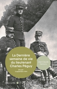 Jean-Claude Demory - La mort du lieutenant Charles Péguy - 29 août - 5 septembre 1914.