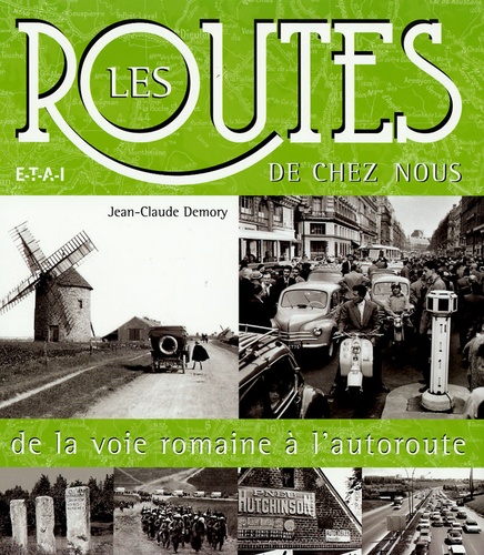 Jean-Claude Demory - Les routes de chez nous - De la voie romaine à l'autoroute.