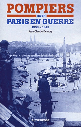 Jean-Claude Demory - Pompiers dans Paris en guerre (1939-1945).