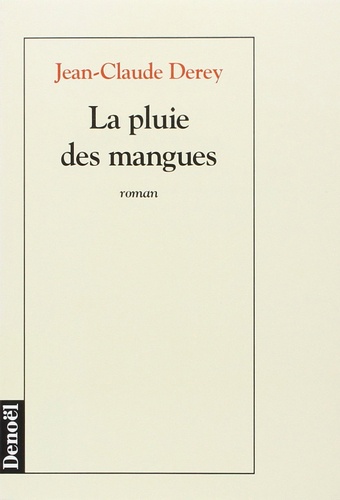 Jean-Claude Derey - La pluie des mangues.