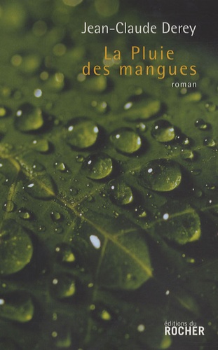 Jean-Claude Derey - La Pluie des mangues.