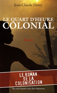 Jean-Claude Derey - Le quart d'heure colonial.