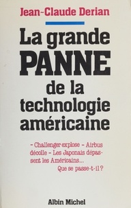 Jean-Claude Derian - La Grande panne de la technologie américaine.