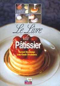 Jean-Claude Deschaintre et Bernard Deschamps - Le Livre Du Patissier. 4eme Edition.