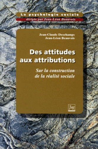 Jean-Claude Deschamps et Jean-Léon Beauvois - La Psychologie Sociale. Tome 2, Des Attitudes Aux Attributions, Sur La Construction Sociale De La Realite.