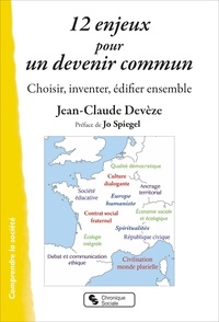 Jean-Claude Devèze - 12 enjeux pour un devenir commun - Choisir, inventer, édifier ensemble.