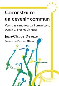Jean-Claude Devèze - Coconstruire un devenir commun - Vers des renouveaux humanistes, convivialistes et civiques.
