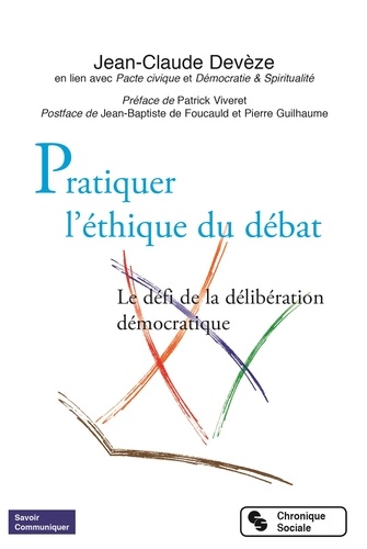 Jean-Claude Devèze - Pratiquer l'éthique du débat - Le défi de la délibération démocratique.