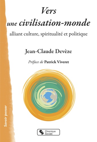 Jean-Claude Devèze - Vers une civilisation-monde alliant culture, spiritualité et politique.