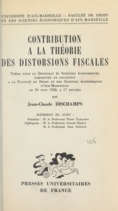 Jean-Claude Dischamps - Contribution à la théorie des distorsions fiscales - Thèse pour le Doctorat ès sciences économiques présentée et soutenue à la Faculté de droit et des sciences économiques d'Aix-Marseille le 20 juin 1958, à 17 heures.