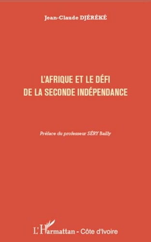 Jean-Claude Djéréké - L'Afrique et le défi de la seconde indépendance.