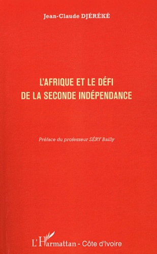 Jean-Claude Djéréké - L'Afrique et le défi de la seconde indépendance.