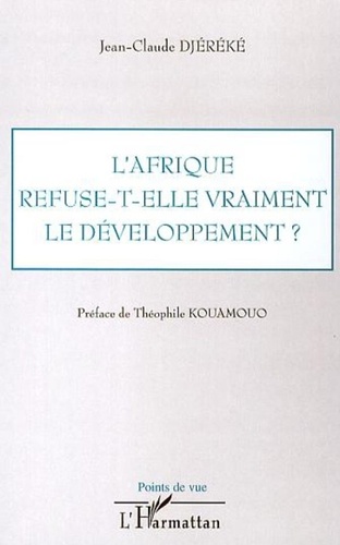 Jean-Claude Djéréké - L'Afrique refuse-t-elle vraiment le développement ?.