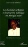 Jean-Claude Djéréké - Les hommes d'Eglise et le pouvoir politique en Afrique noire - L'exemple de Mgr Bernard Yago (Côte d'Ivoire).