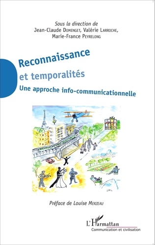 Jean-Claude Domenget et Valérie Larroche - Reconnaissance et temporalités - Une approche info-communicationnelle.