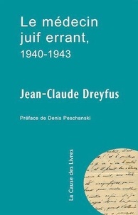 Jean-Claude Dreyfus - Le médecin juif errant, 1940-1943.