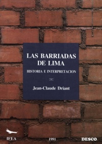 Jean-Claude Driant - Las barriadas de Lima - Historia e interpretación.